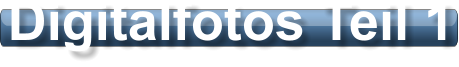 Digitalfotos Teil 1