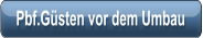 Pbf.Gsten vor dem Umbau